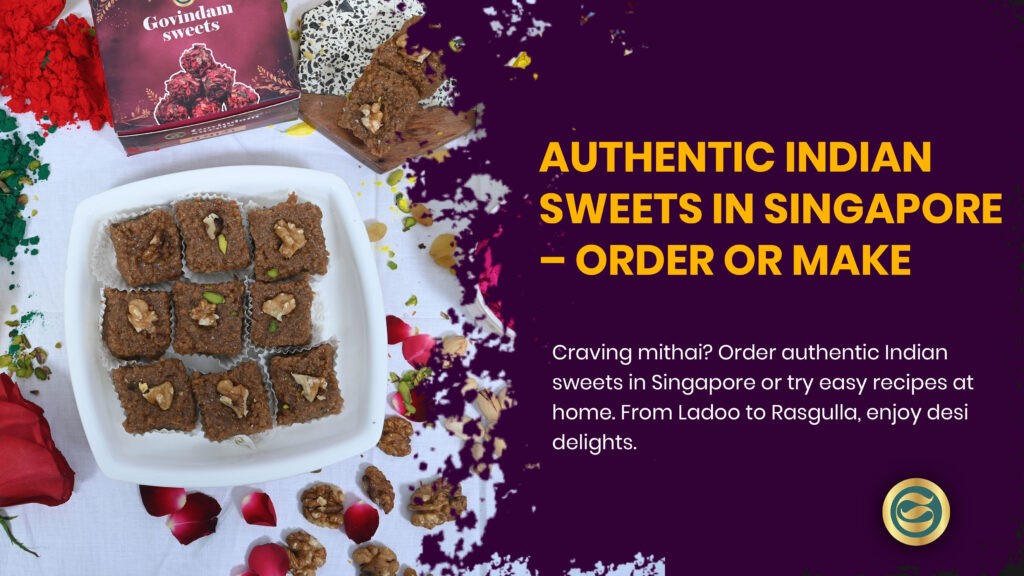 Indian Sweets Singapore, traditional mithai, desi desserts, ladoo, gulab jamun, barfi, jalebi, kaju katli, rasgulla, authentic Indian desserts, cultural sweets