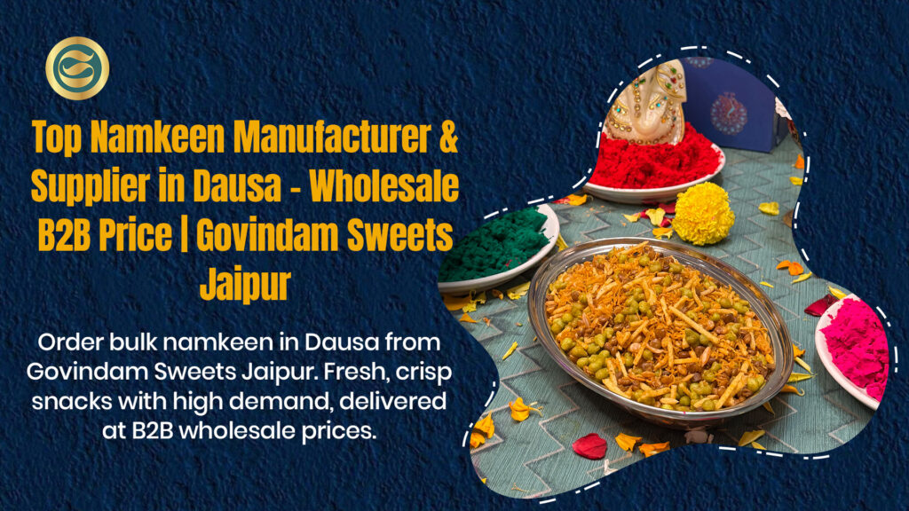 Top Namkeen Manufacturer Dausa & Supplier – Wholesale B2B