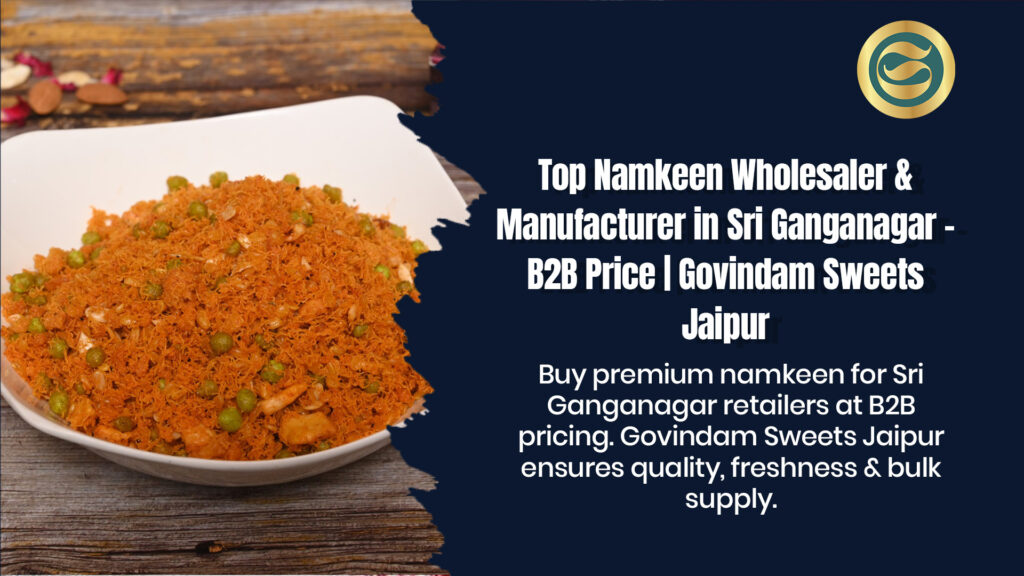 Top Namkeen Manufacturer Sri Ganganagar & Wholesaler